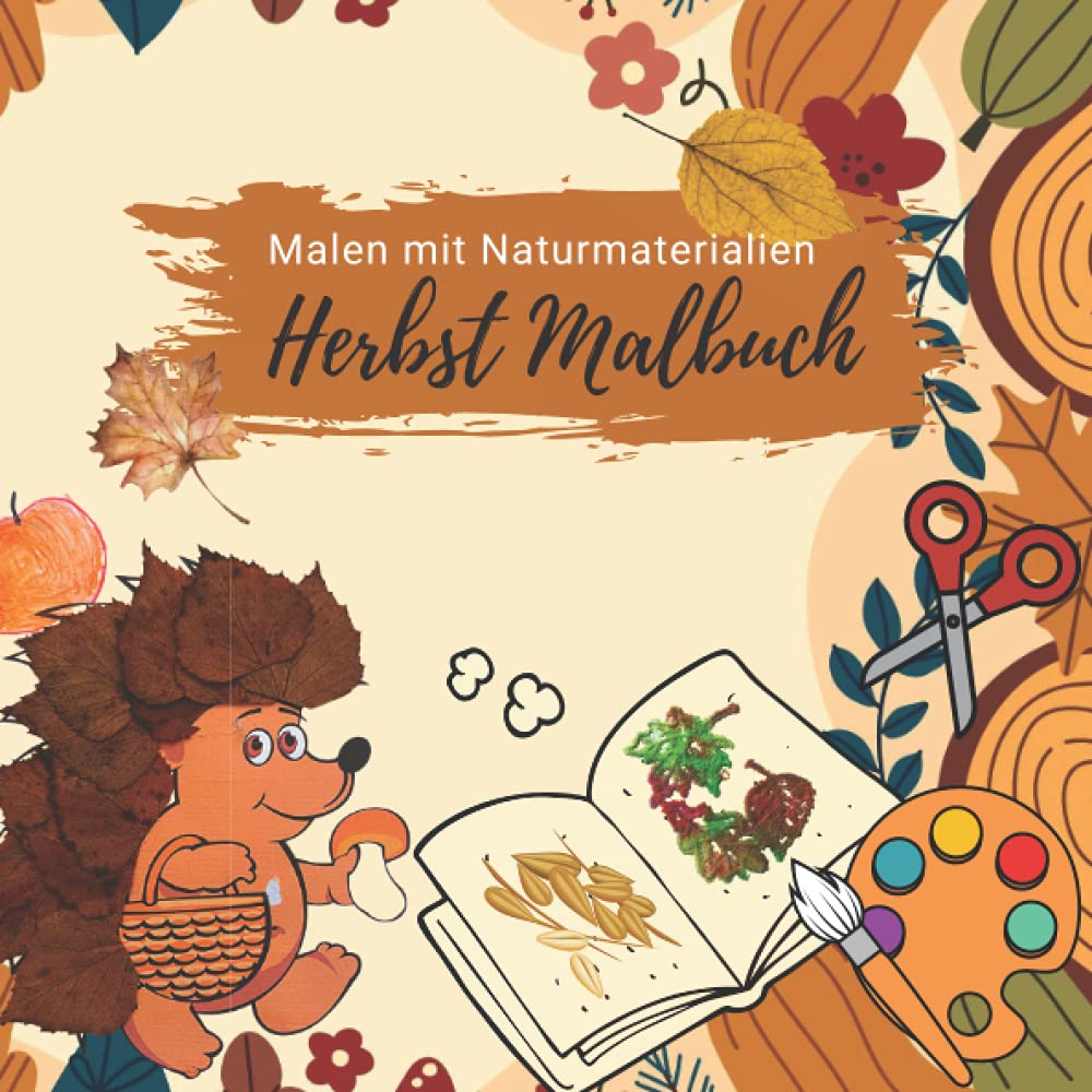 Herbst Malbuch. Malen mit Naturmaterialien.: Bastelvorlagen für herbstliche Kunstwerke | | Format 21 x 21 cm | 40 Seiten | bunte Gestaltung | glänzendes Softcover Garden & Plants