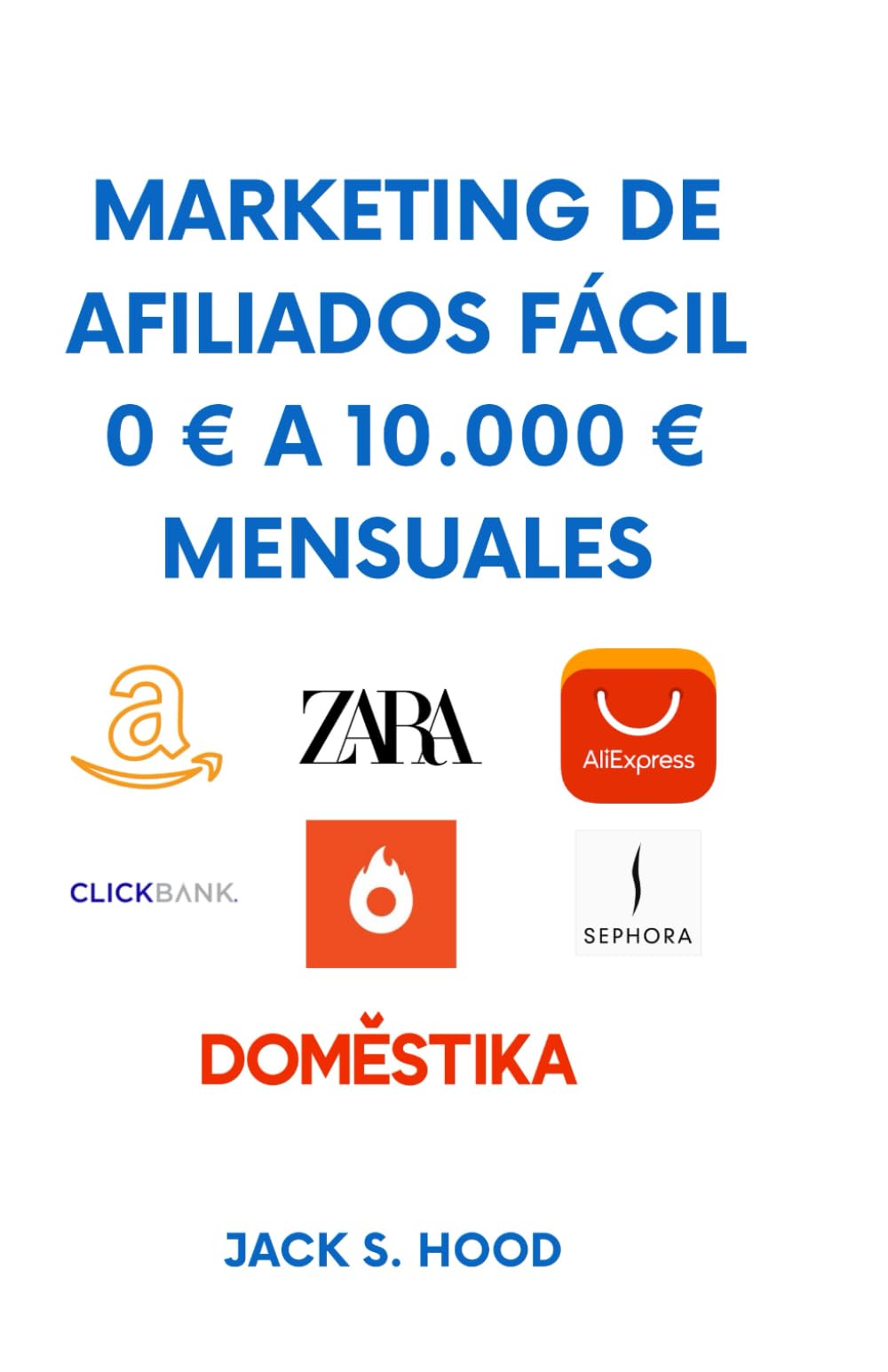 MARKETING DE AFILIADOS FÁCIL 0 € A 10.000 € MENSUALES: GUÍA PARA PRINCIPIANTES 2021 book