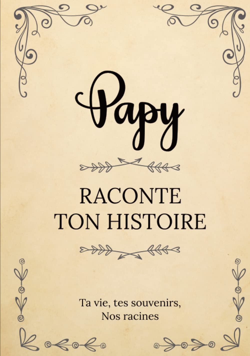 Papy raconte ton histoire | Ta vie, tes souvenirs, nos racines: Parle nous de toi, dis-nous tout sur toi ! Partage tes souvenirs avec nous ! | Un ... ou Noël (L'Histoire de votre Famille) Psychology