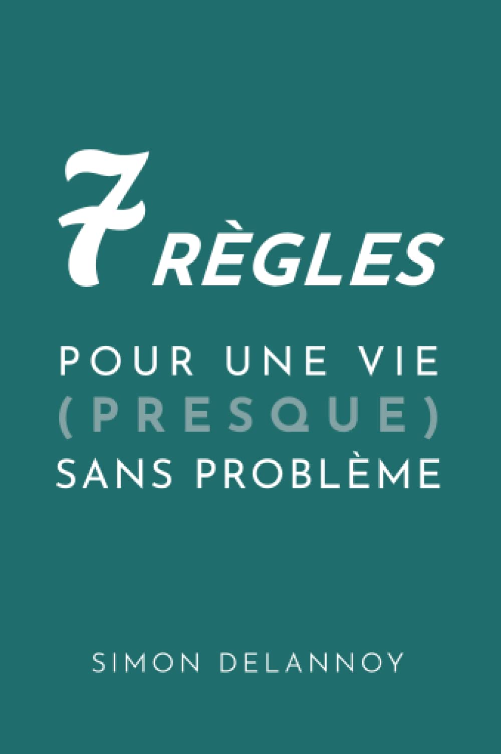 7 règles pour une vie (presque) sans problème Business, Finance & Career