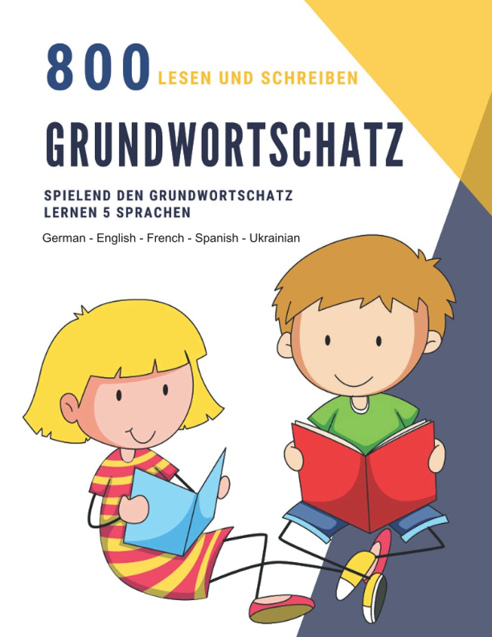 Lesen und Schreiben 800 Grundwortschatz - Spielend den Grundwortschatz lernen in 5 Sprachen German English French Spanish Ukrainian: Rechtschreibspiel ... Englisch Französisch Spanisch Ukrainisch Education & Training