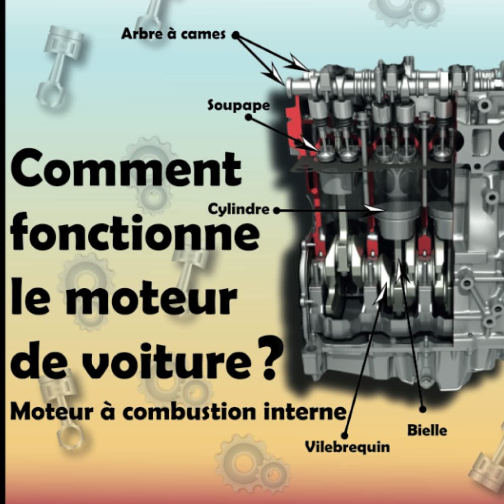 Comment fonctionne le moteur de voiture? Moteur à combustion interne: Automobile science, Pièces de moteur, Moteur en ligne, Moteur en V, Moteur à quatre temps. Novels & Short Stories