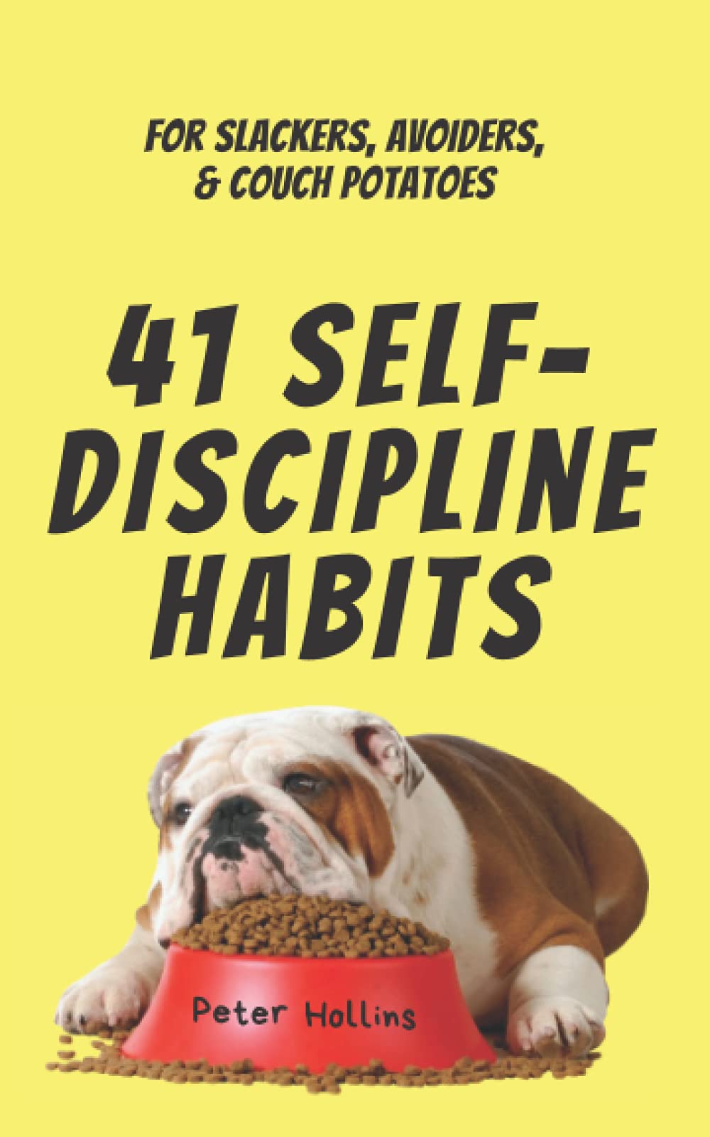 41 Self-Discipline Habits: For Slackers, Avoiders, & Couch Potatoes (Live a Disciplined Life, Band 7) Lifestyle