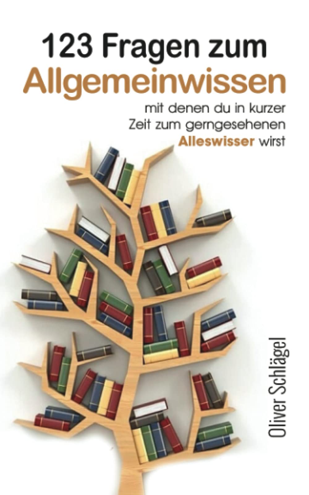123 Fragen zum Allgemeinwissen mit denen du in kurzer Zeit zum gerngesehenen Alleswisser wirst Leisure & Fun