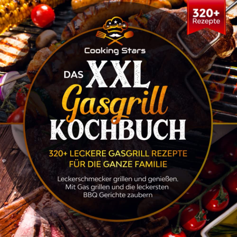 Das XXL Gasgrill Kochbuch - 320+ leckere Gasgrill Rezepte für die ganze Familie: Leckerschmecker grillen und genießen. Mit Gas grillen und die leckersten BBQ Gerichte zaubern Business, Finance & Career