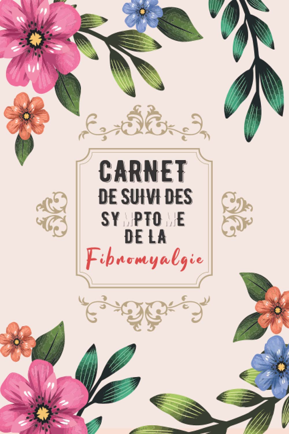 Carnet De Suivi Des Symptomes De La Fibromyalgie: Un journal guidé de 60 jours détaillé pour l'évaluation de la douleur suivi de l'humeur et des ... des maladies chroniques– Journal de santé book