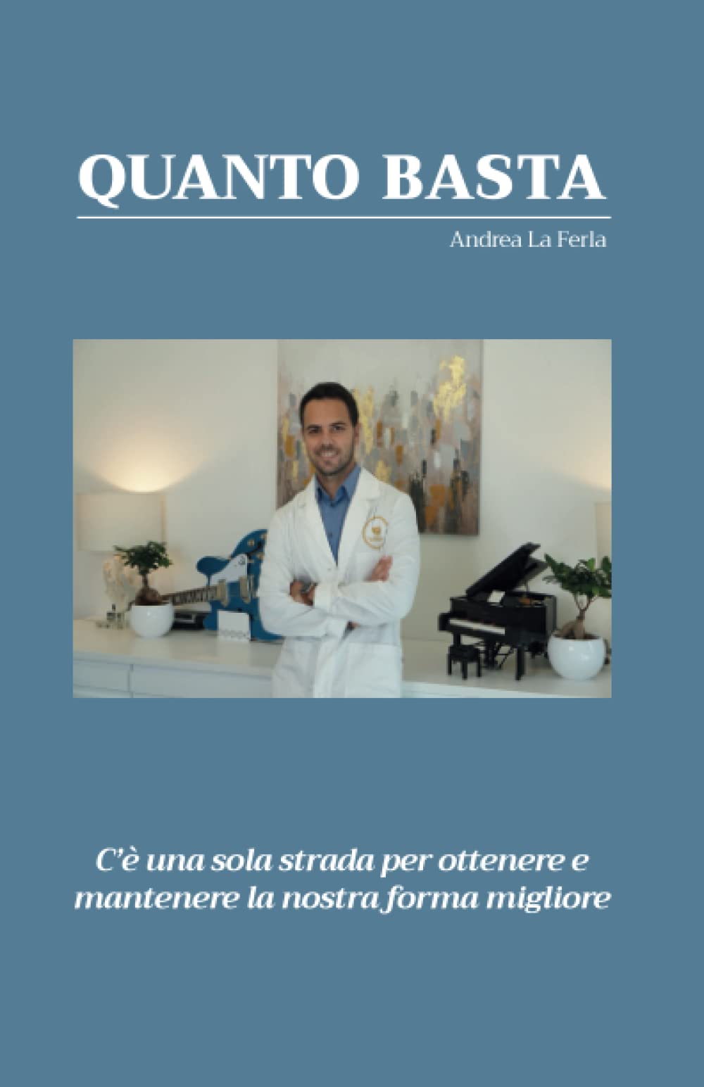 QUANTO BASTA: C'è una sola strada per ottenere e mantenere la nostra forma migliore book
