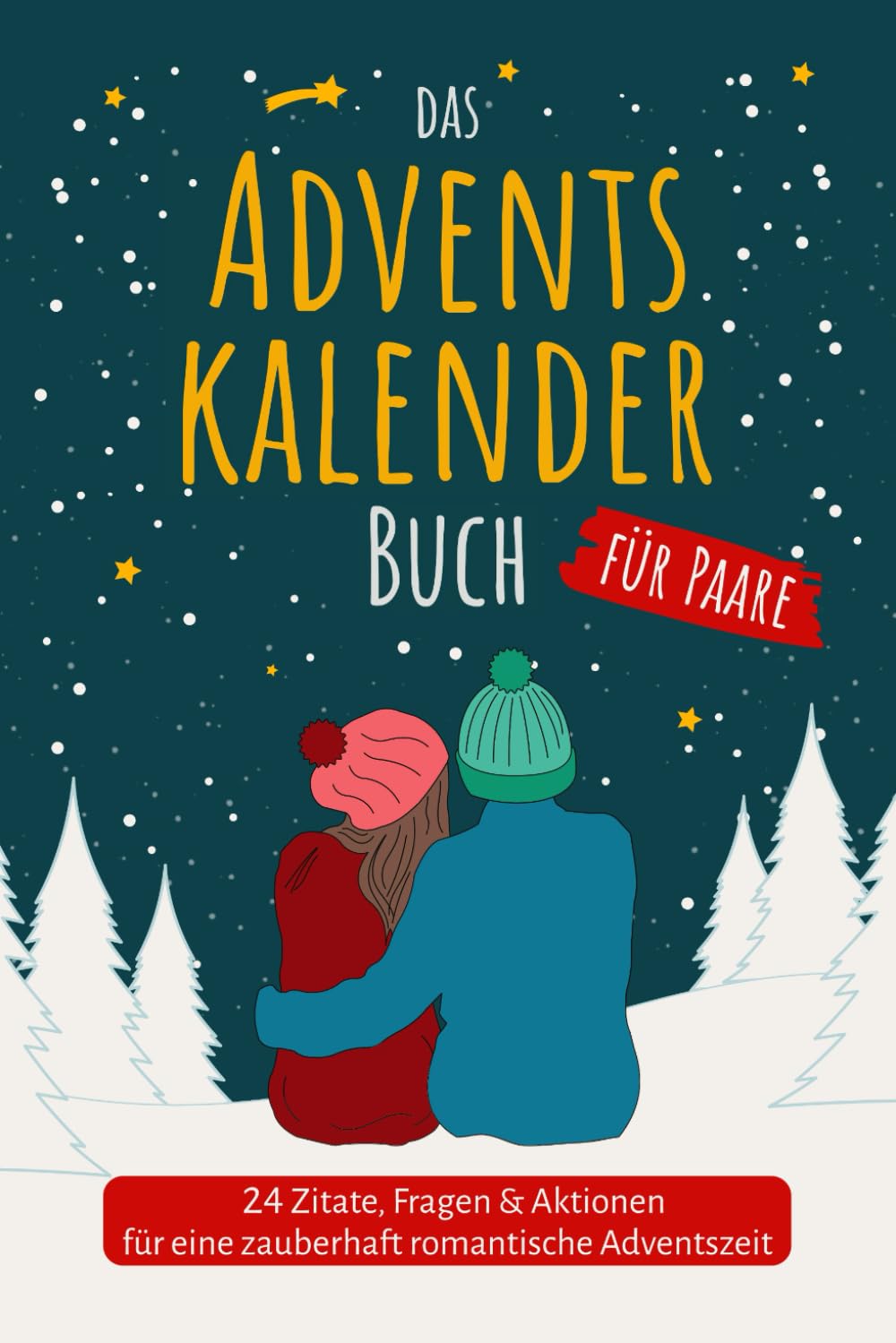 Das Adventskalender Buch für Paare 24 Zitate, Fragen & Aktionen für eine zauberhaft romantische Adventszeit: Das Adventskalenderbuch für Erwachsene & Pärchen mit Charme, Witz & Tiefgang Partnership & Love