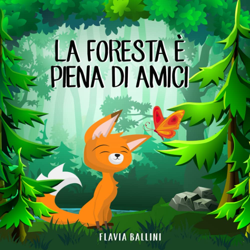 La foresta è piena di amici: Favola illustrata per bambini. La storia di una piccola volpe e del suo grande sogno Novels & Short Stories