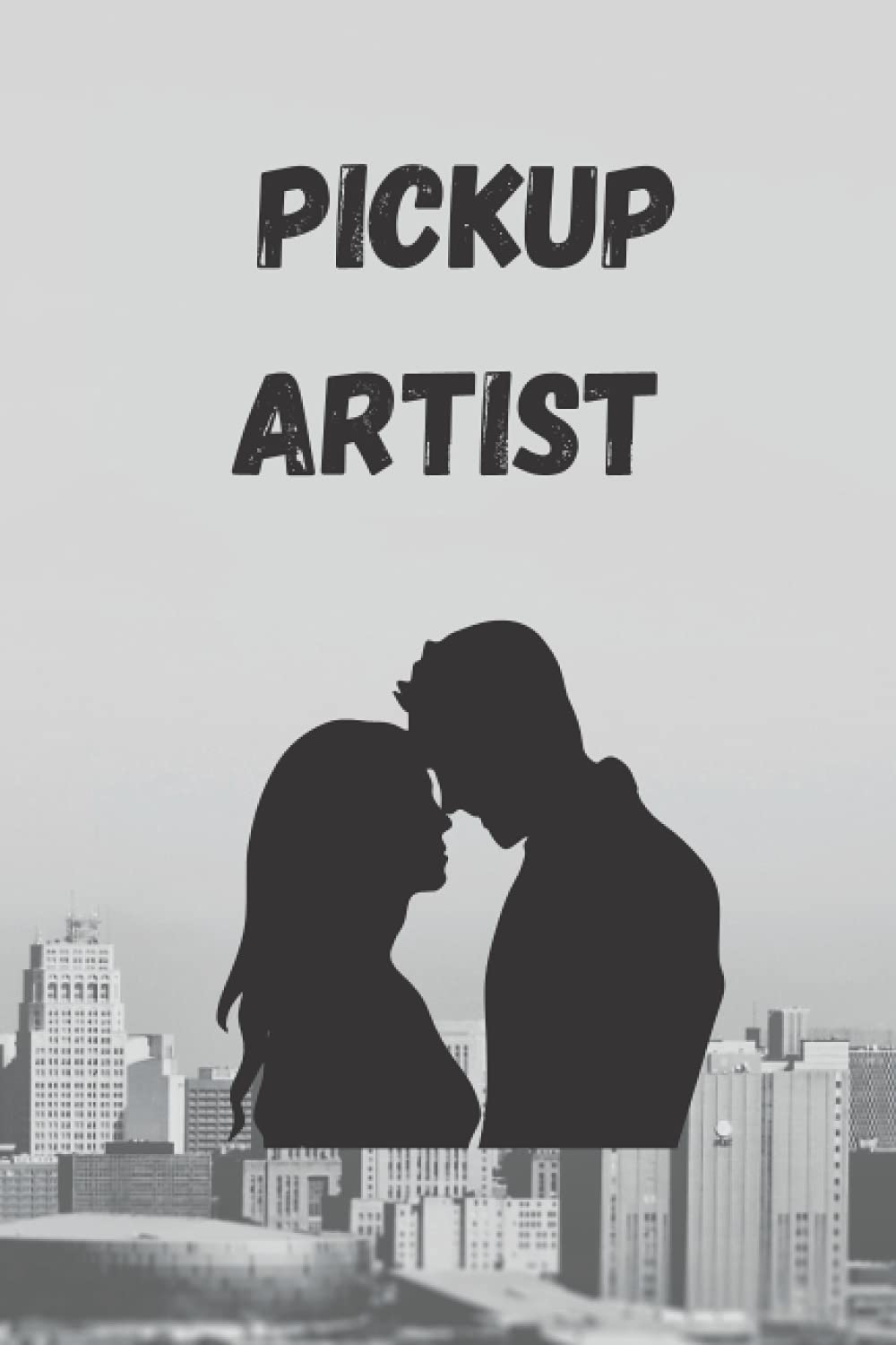 Pickup Artist: Pickup Artist Journal | Pick Up Chicks | Pick Up Girls Psychology