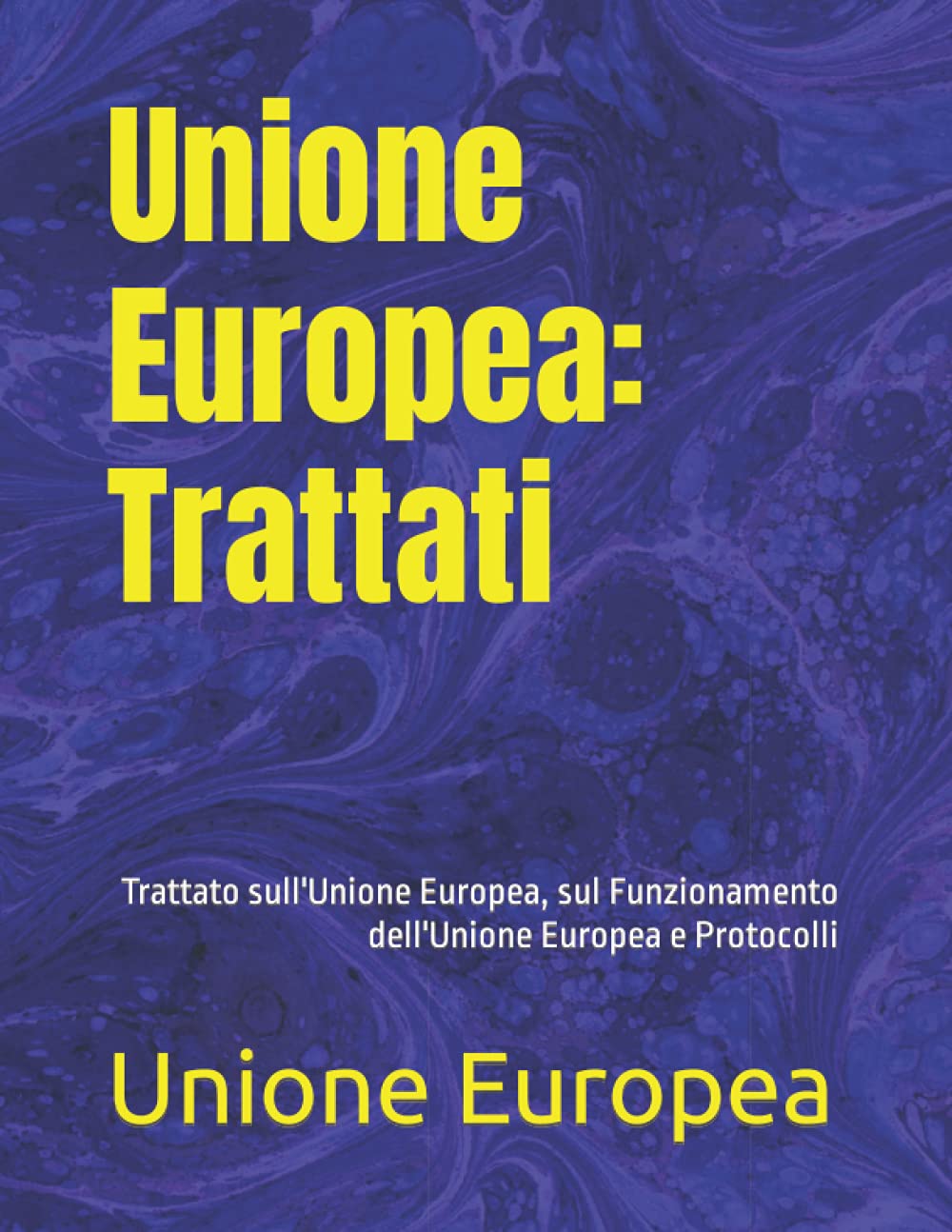 Unione Europea: Trattati: Trattato sull'Unione Europea, sul Funzionamento dell'Unione Europea e Protocolli Law