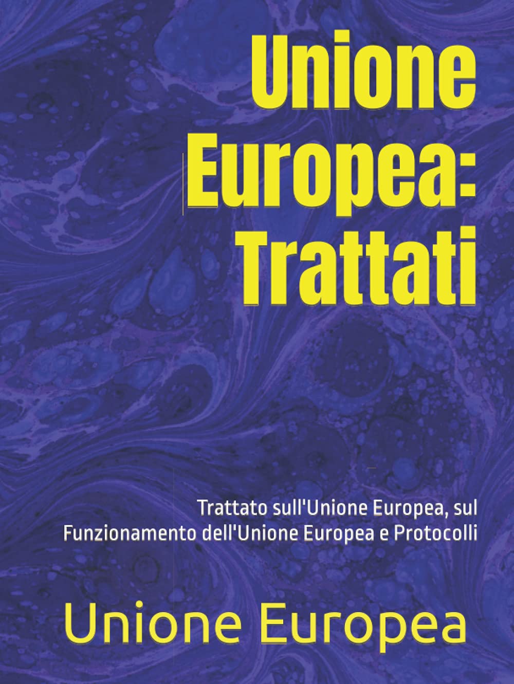 Unione Europea: Trattati: Trattato sull'Unione Europea, sul Funzionamento dell'Unione Europea e Protocolli book