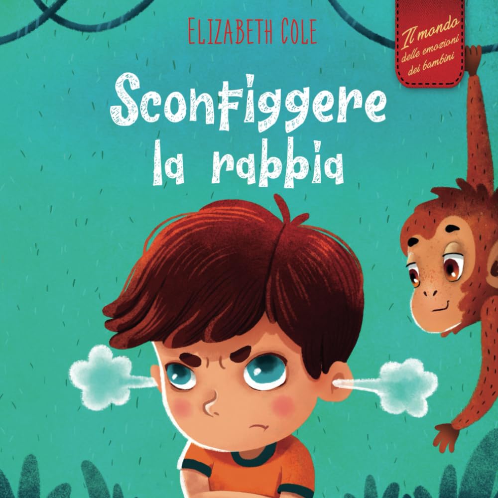 Sconfiggere la rabbia: Libro illustrato su come gestire la rabbia e gestire le emozioni dei più piccoli (Emozioni d’infanzia) (Il mondo emotivo dei bambini) (World of Kids Emotions) Non-fiction