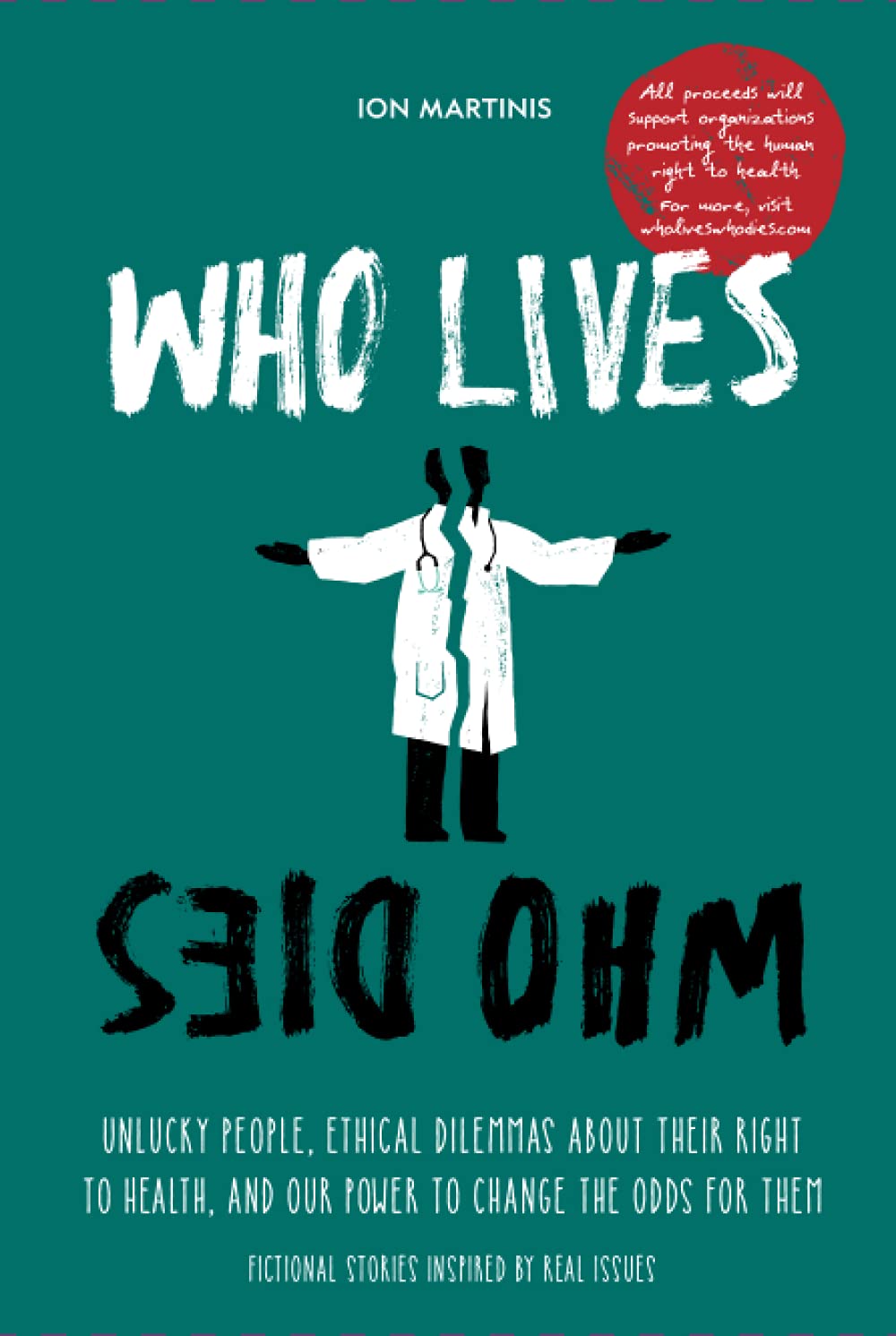 Who Lives, Who Dies: Unlucky people, ethical dilemmas about their right to health, and our power to change the odds for them book