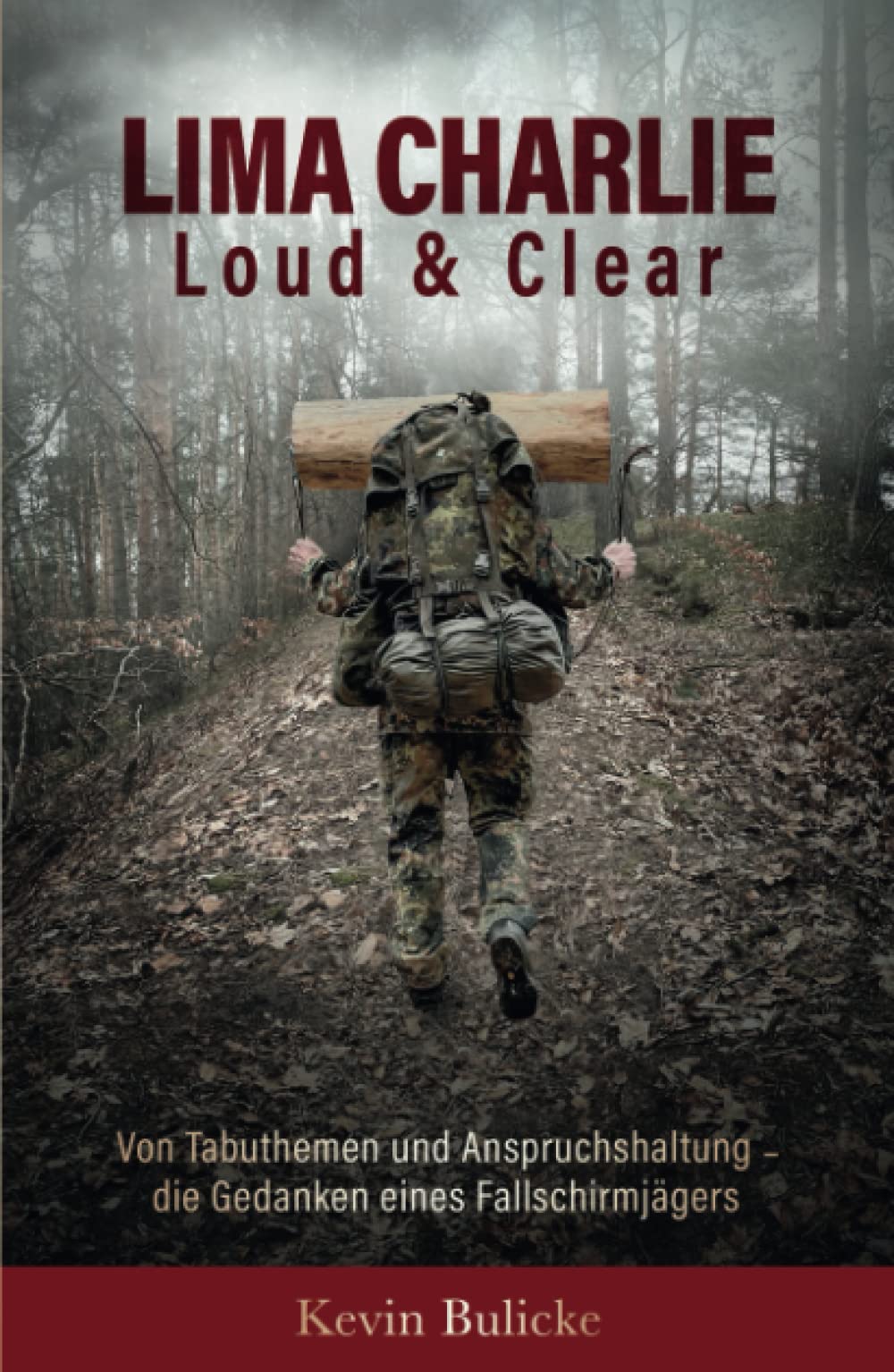 LIMA CHARLIE - Loud & Clear: Von Tabuthemen und Anspruchshaltung - die Gedanken eines Fallschirmjägers Biographies & Memoirs