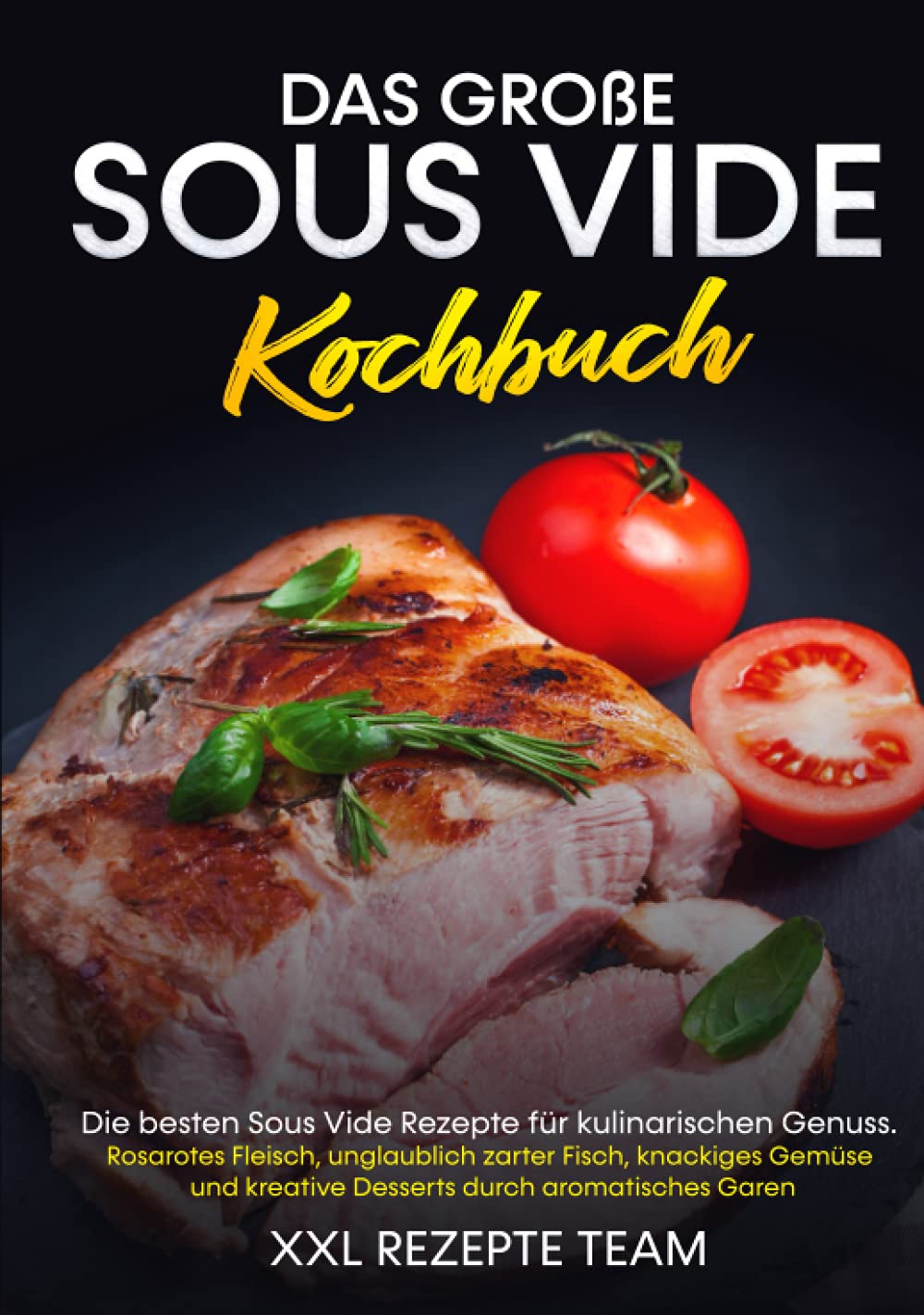 Das große Sous Vide Kochbuch: Die besten Sous Vide Rezepte für kulinarischen Genuss. Rosarotes Fleisch, unglaublich zarter Fisch, knackiges Gemüse und kreative Desserts durch aromatisches Garen. Historical Fiction