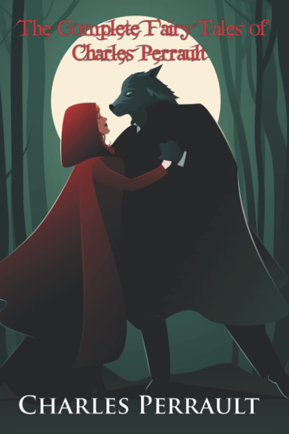 The Complete Fairy Tales of Charles Perrault (Illustrated): Including Cinderella, Sleeping Beauty, Beauty and the Beast, Little Red Riding Hood, Puss in Boots, Blue Beard, and More book