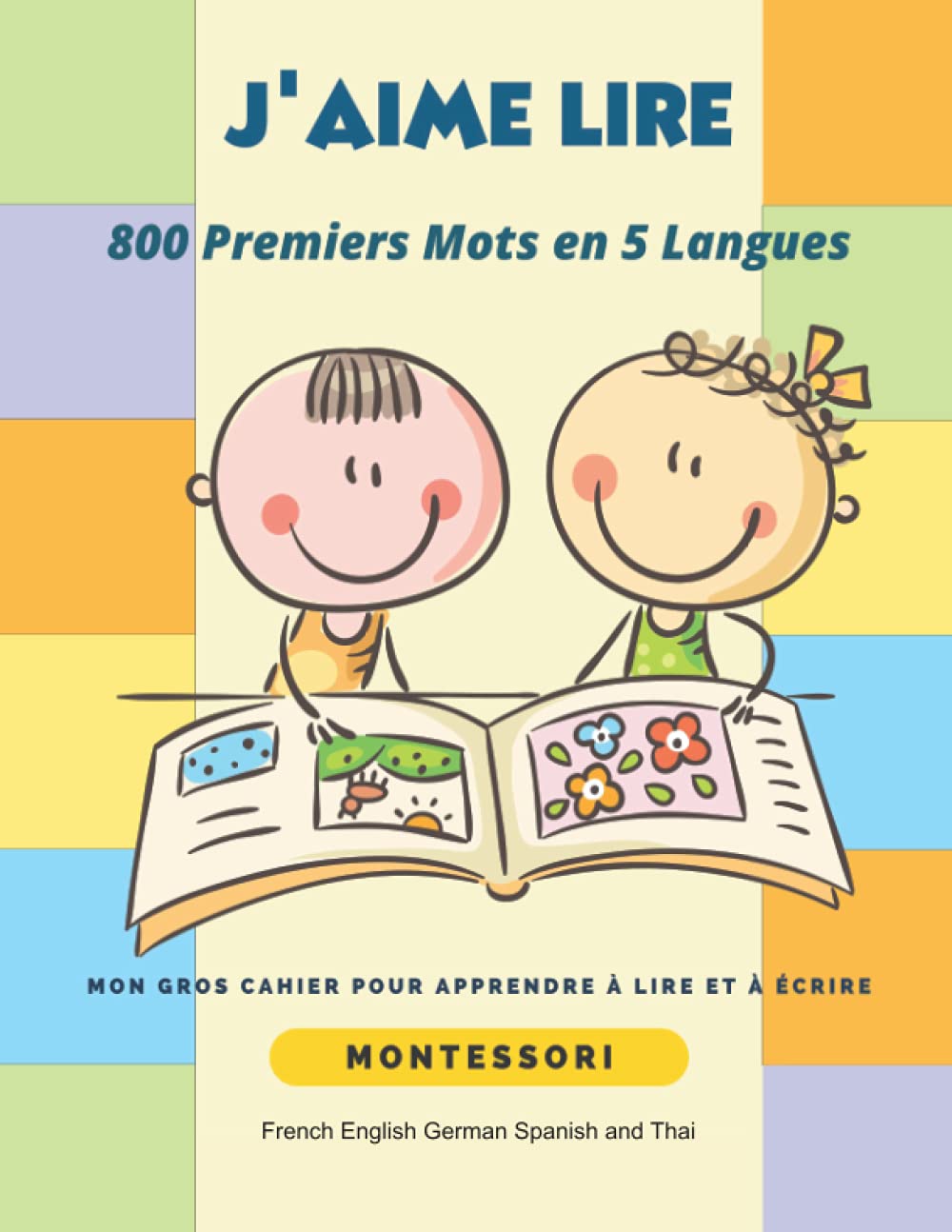 J'aime Lire 800 Premiers Mots en 5 Langues French English German Spanish and Thai: Mon gros cahier pour apprendre à lire et à écrire Français Anglais ... apprentissages Montessori pour petites mains book