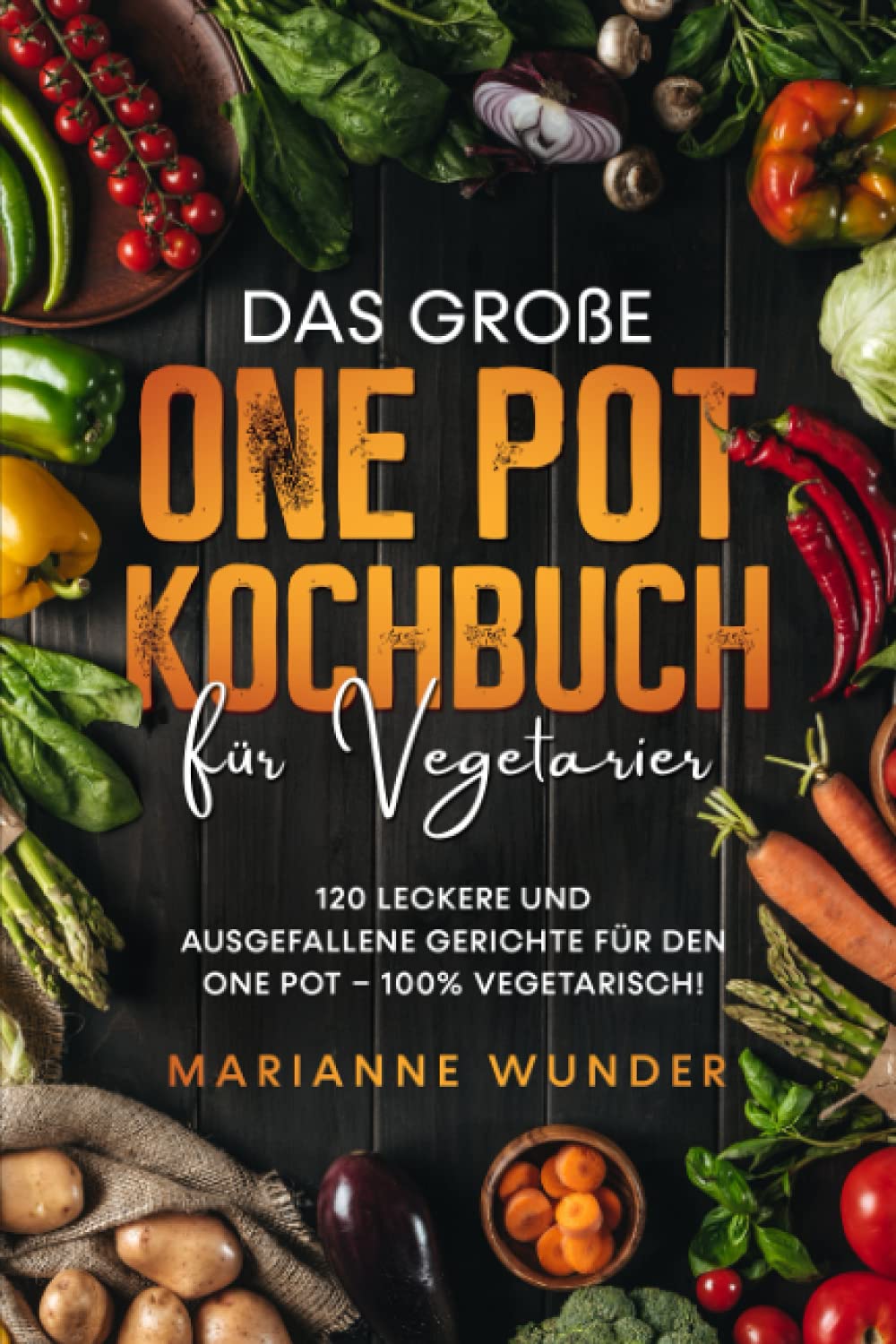Das große One Pot Kochbuch für Vegetarier: 120 leckere und ausgefallene Gerichte für den One Pot – 100% vegetarisch! Cooking & Enjoying