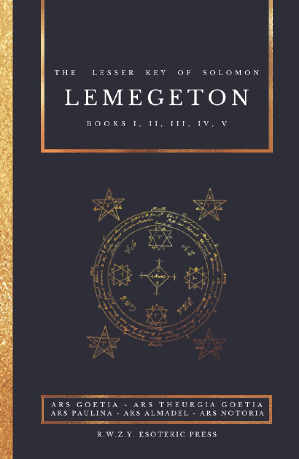 Lemegeton | The Lesser Key of Solomon: Ars Goetia - Ars Theurgia Goetia - Ars Paulina - Ars Almadel - Ars Notoria Religion & Esotericism