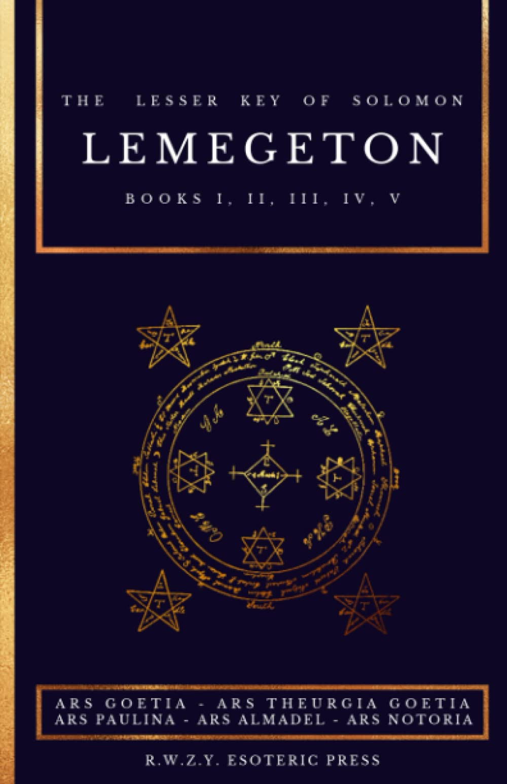 Lemegeton | The Lesser Key of Solomon: Ars Goetia - Ars Theurgia Goetia - Ars Paulina - Ars Almadel - Ars Notoria Religion & Esotericism