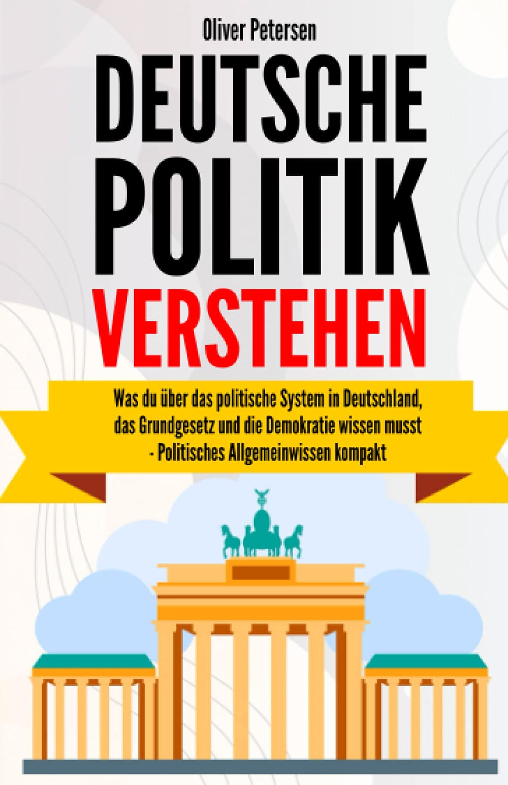 Deutsche Politik verstehen: Was du über das politische System in Deutschland, das Grundgesetz und die Demokratie wissen musst – politisches Allgemeinwissen kompakt. Law