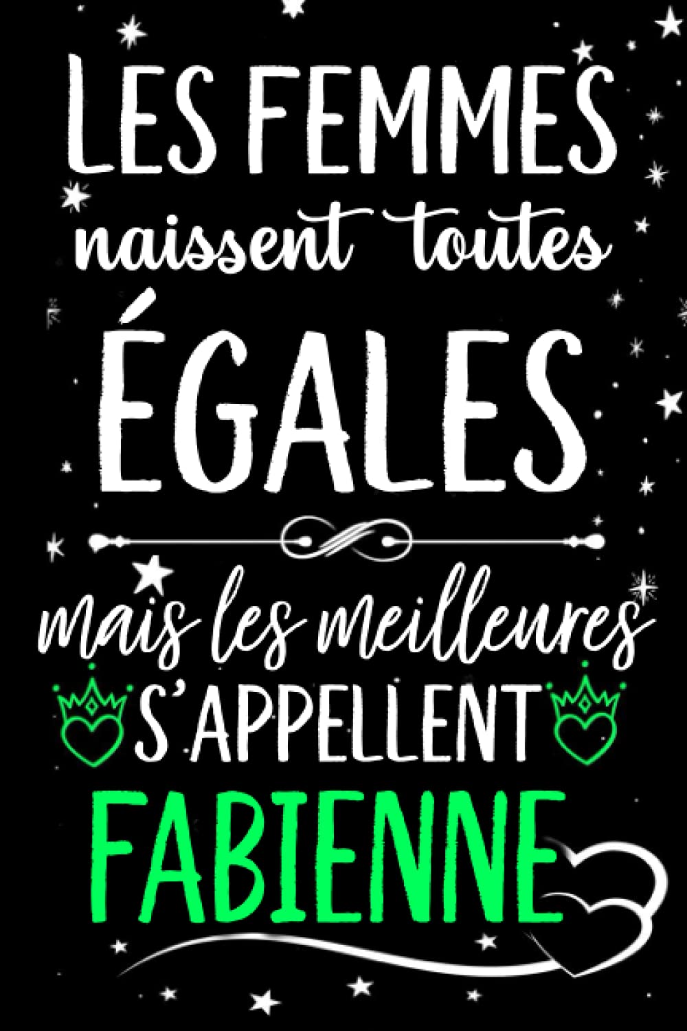 Les femmes naissent toutes égales mais les meilleures s'appellent FABIENNE: joyeux anniversaire humour carnet de notes Cadeau prénom personnalisé pour ... pour grand mère, épouse ,110 pages book