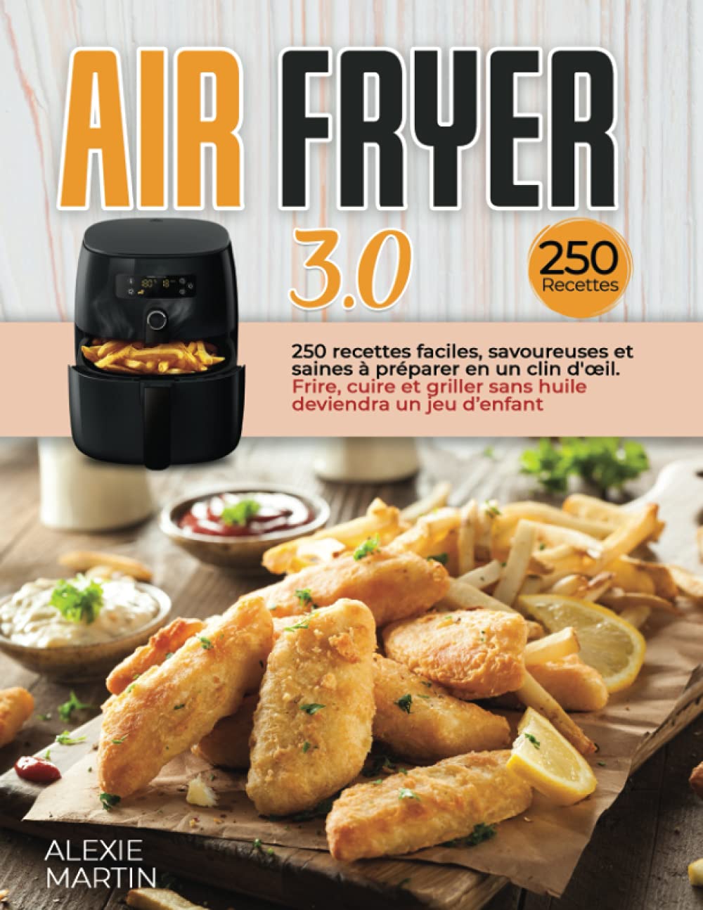 AIR FRYER 3.0: 250 recettes faciles, savoureuses et saines à préparer en un clin d'œil. Frire, cuire et griller sans huile deviendra un jeu d’enfant Cooking & Enjoying