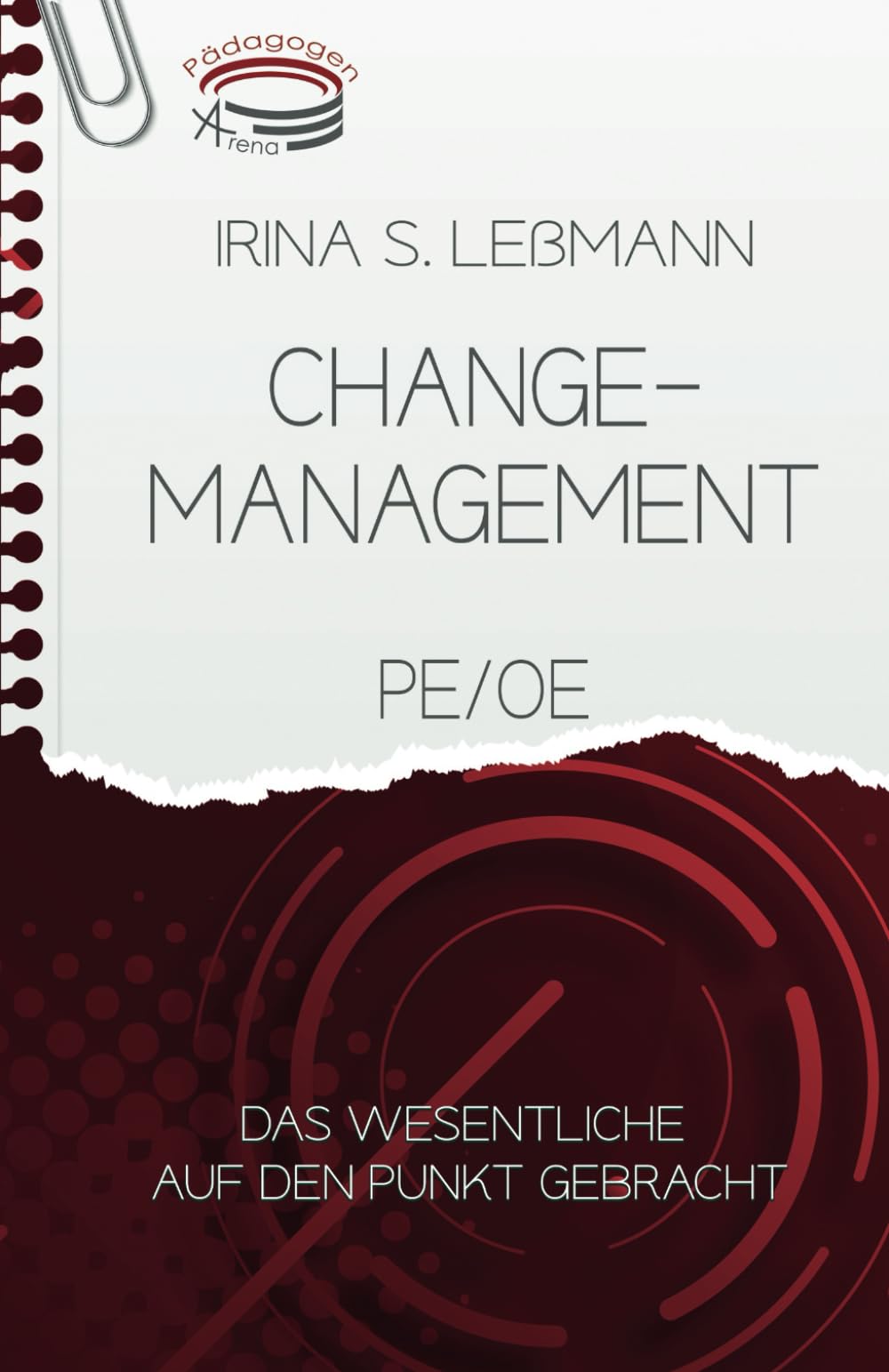 Changemanagement, PE/OE - Das Wesentliche auf den Punkt gebracht: Prüfungsvorbereitung zum Geprüften Berufs-, Aus- und Weiterbildungspädagogen, Personalfachkaufleute, Industriekaufleute, … (IHK) Study Guides