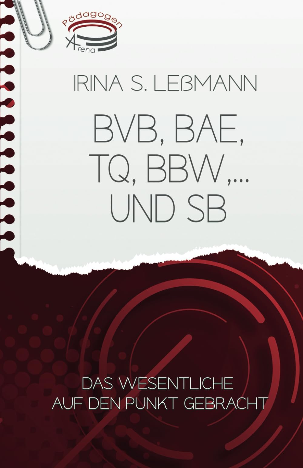 BVB, BAE, TQ, BBW und SB - Das Wesentliche auf den Punkt gebracht: Prüfungsvorbereitung zum Geprüften Berufs-, Aus- und Weiterbildungspädagogen, Personalfachkaufleute, Industriekaufleute, … (IHK) Study Guides
