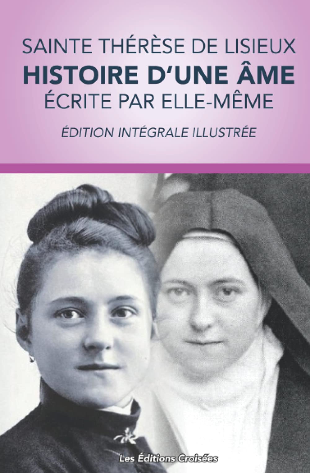 Sainte Thèrèse de Lisieux : Histoire d'une Âme (écrite par elle-même): Édition intégrale avec illustrations Religion & Esotericism