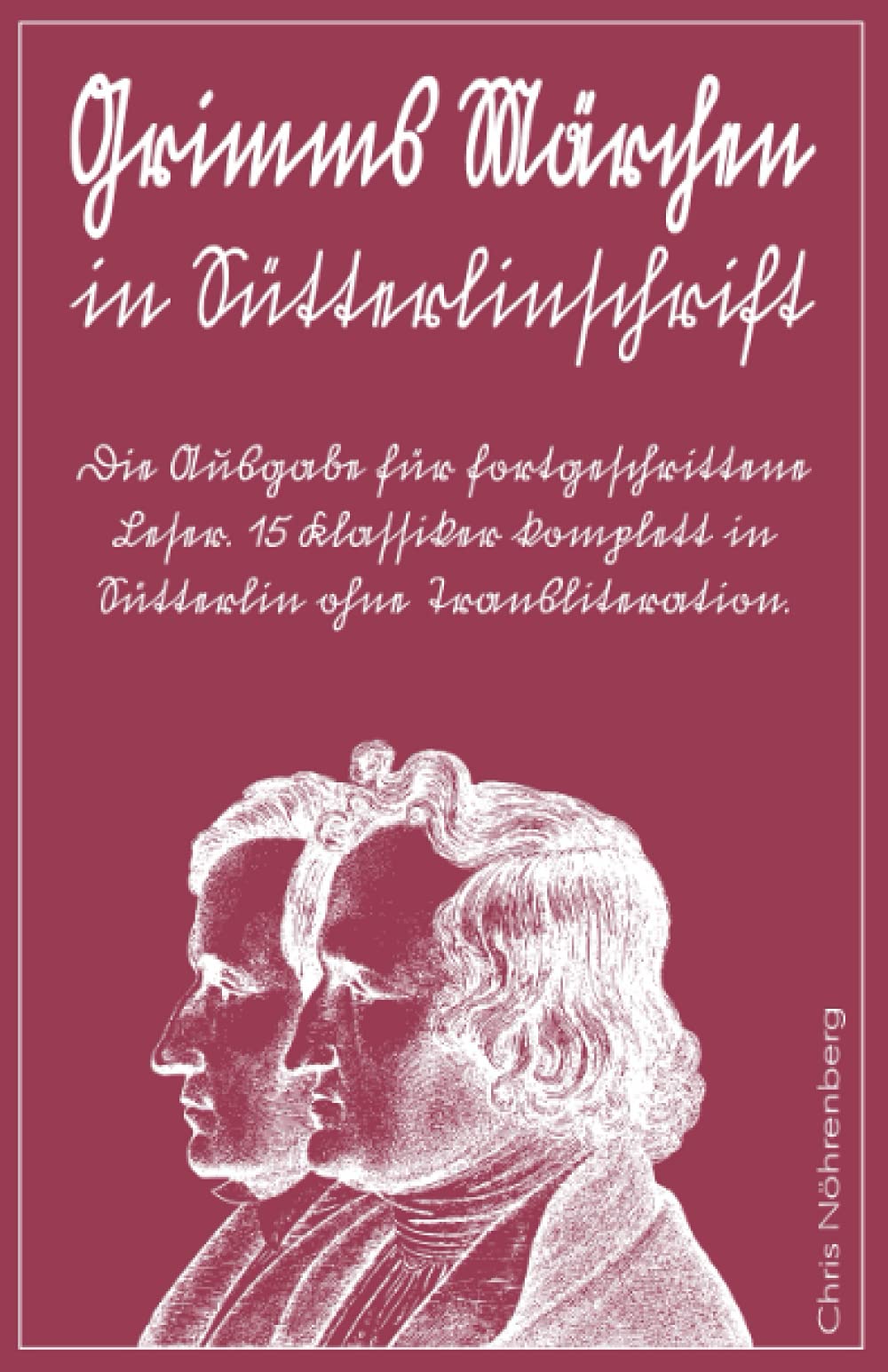 Grimms Märchen in Sütterlinschrift: Die Ausgabe für fortgeschrittene Leser. 15 Klassiker komplett in Sütterlin ohne Transliteration. (Sütterlinschrift ... für Freunde der alten deutschen Schrift.) Classics