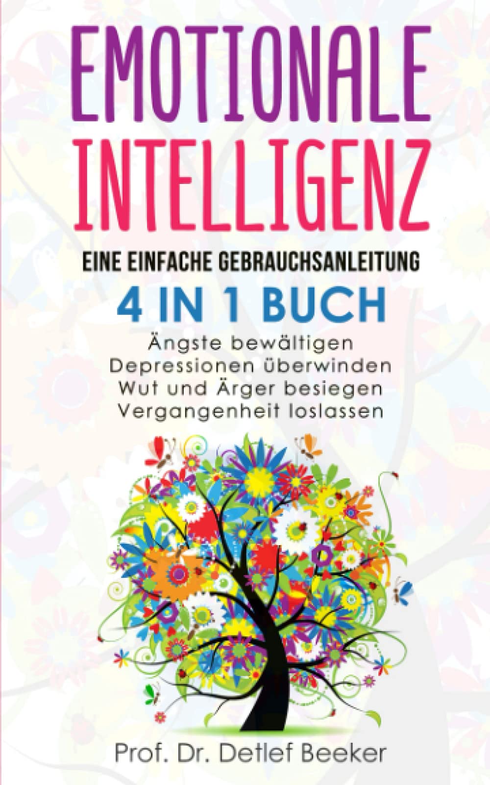 Emotionale Intelligenz: eine einfache Gebrauchsanleitung - 4 in 1 Buch: Ängste bewältigen | Depressionen überwinden | Wut und Ärger besiegen | ... (5 Minuten täglich für ein besseres Leben) Business, Finance & Career