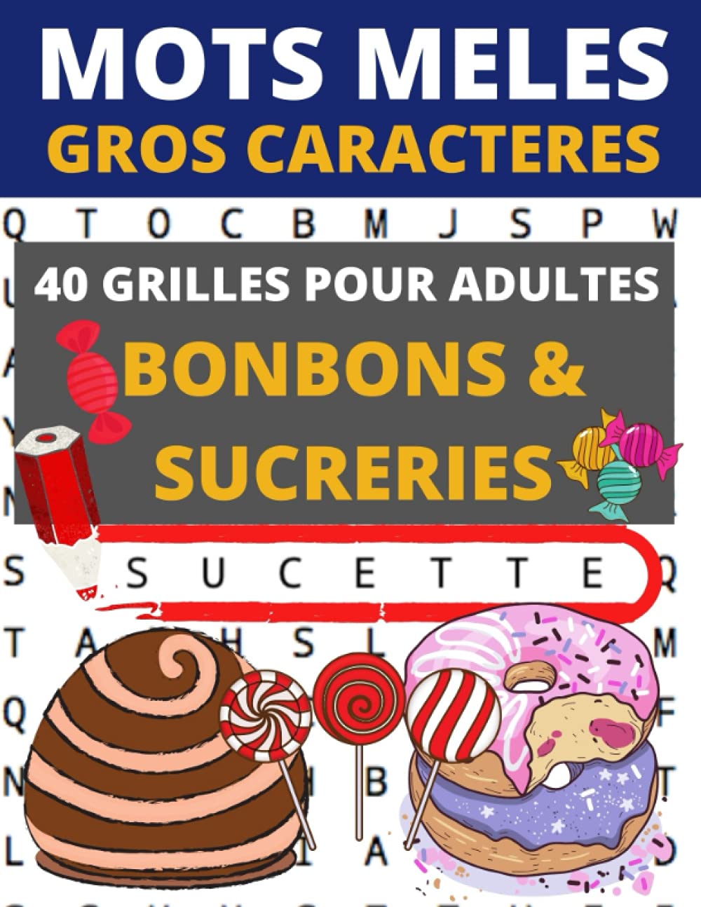 Mots mêlés gros caractères: 40 grilles de mots cachés pour adultes et enfants sur le thème des bonbons et autres sucreries! - Solutions en fin de ... grandes lettres pour faciliter la lecture book