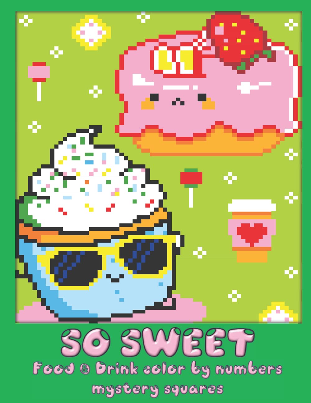 So sweet - Food & Drink color by numbers mystery squares: Coloring by number book easy and so fun! (Mosaics color by numbers book, Band 4) Film, Art & Culture