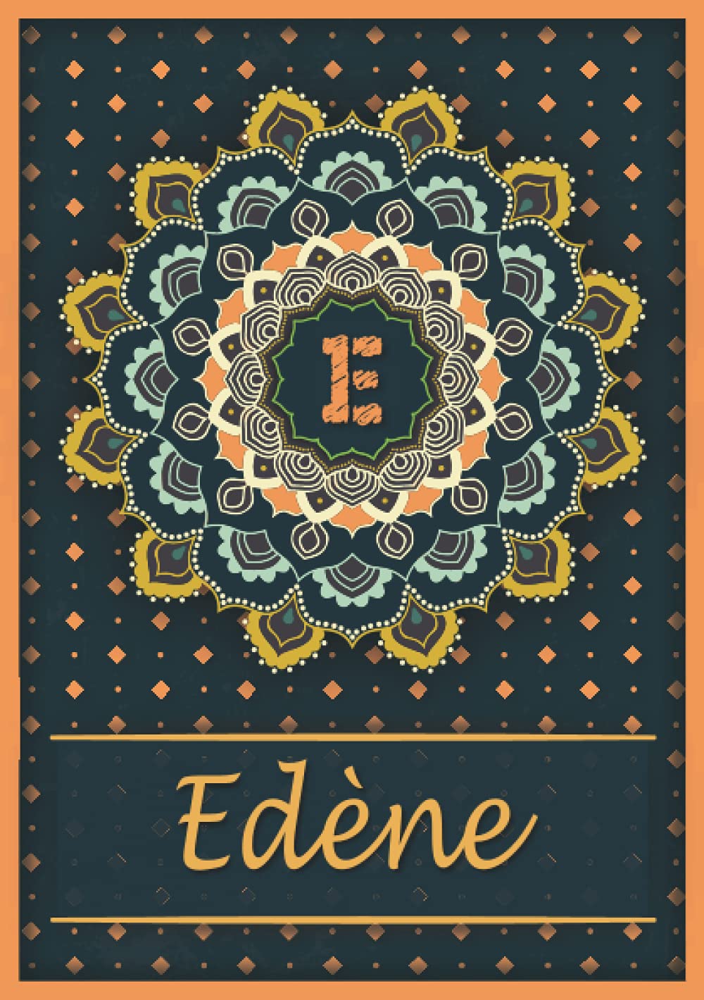 Edène: Carnet de notes A5 | Prénom personnalisé Edène | Monogramme E | Cadeau d'anniversaire pour fille, femme, maman, copine, sœur | Mandala | 120 pages lignée, Petit Format A5 (14.8 x 21 cm) book