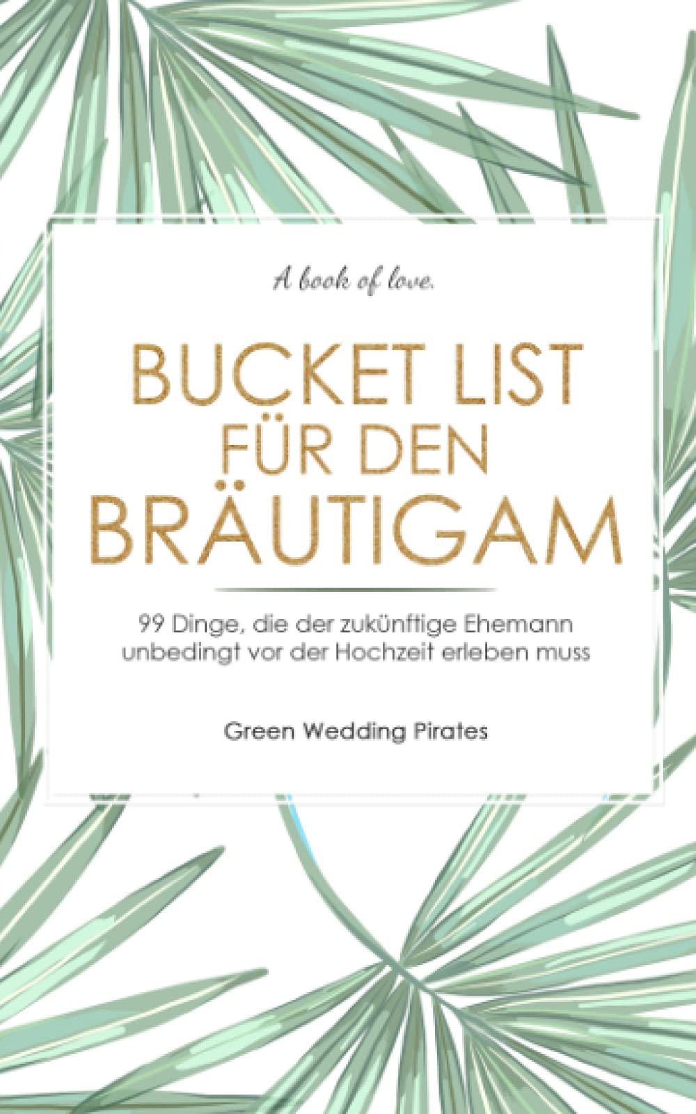 Bucket List für den Bräutigam: 99 Dinge, die der zukünftige Ehemann unbedingt vor der Hochzeit erlebt haben muss Partnership & Love