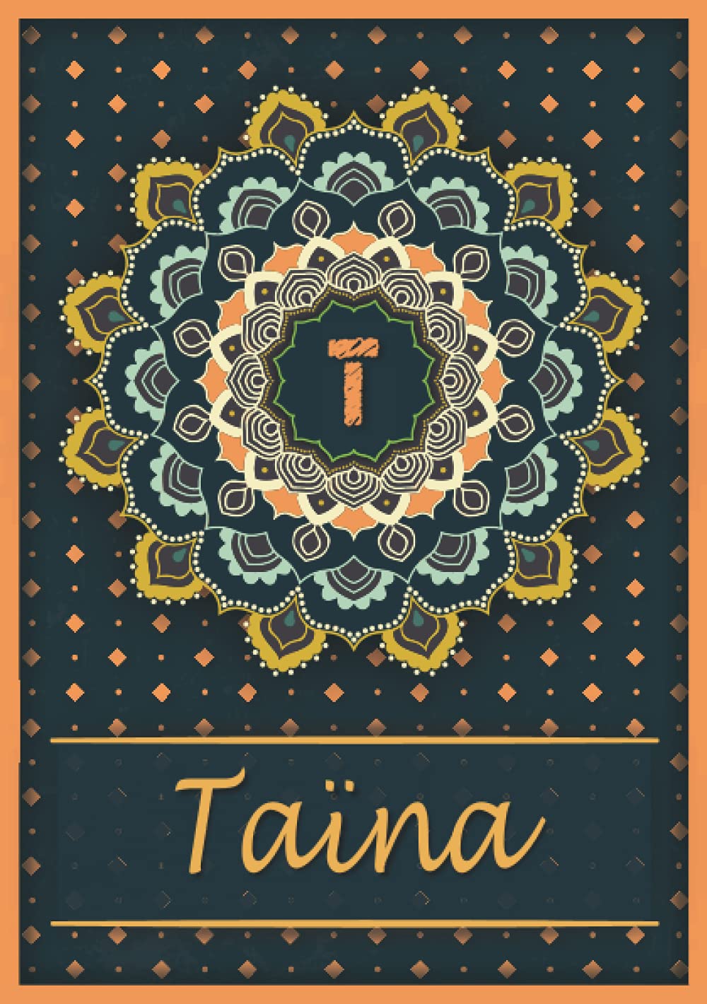 Taïna: Carnet de notes A5 | Prénom personnalisé Taïna | Monogramme T | Cadeau d'anniversaire pour fille, femme, maman, copine, sœur | Mandala | 120 pages lignée, Petit Format A5 (14.8 x 21 cm) book