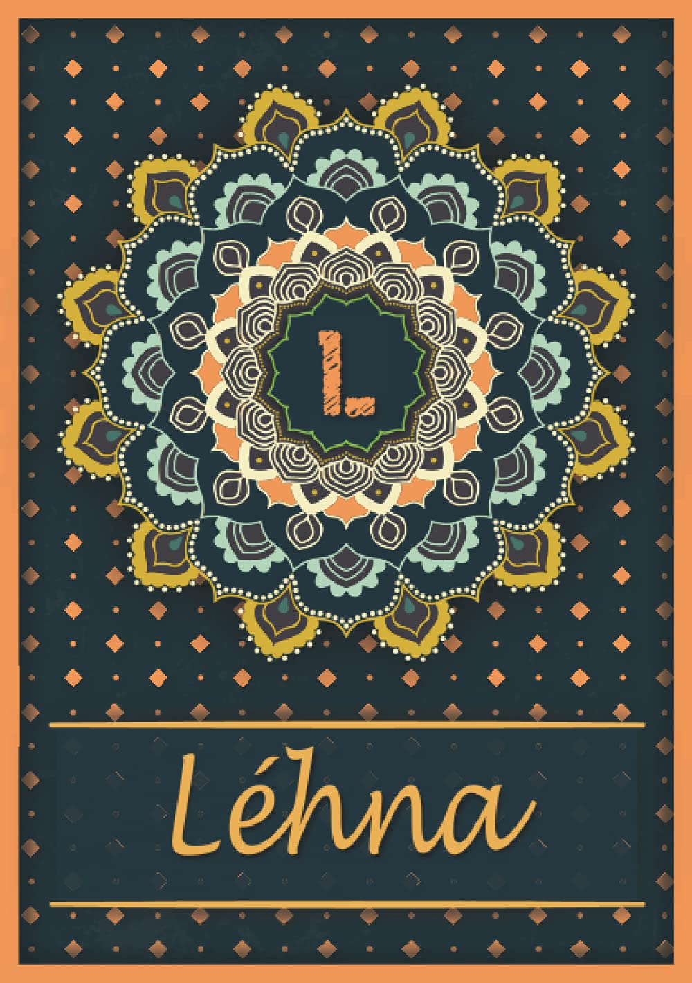 Léhna: Carnet de notes A5 | Prénom personnalisé Léhna | Monogramme L | Cadeau d'anniversaire pour fille, femme, maman, copine, sœur | Mandala | 120 pages lignée, Petit Format A5 (14.8 x 21 cm) book