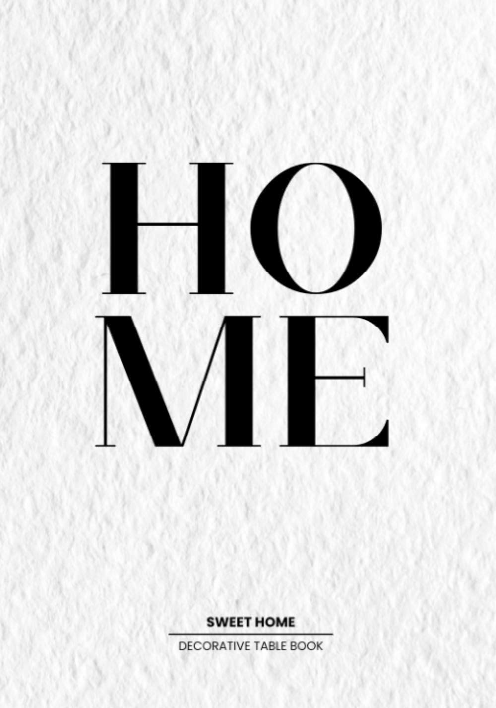 Home Sweet Home: Decorative Statement Table Book | Style and Transform An Empty Space Into Something Beautiful - The Perfect Gift For Homeowners Hobbies & Crafts