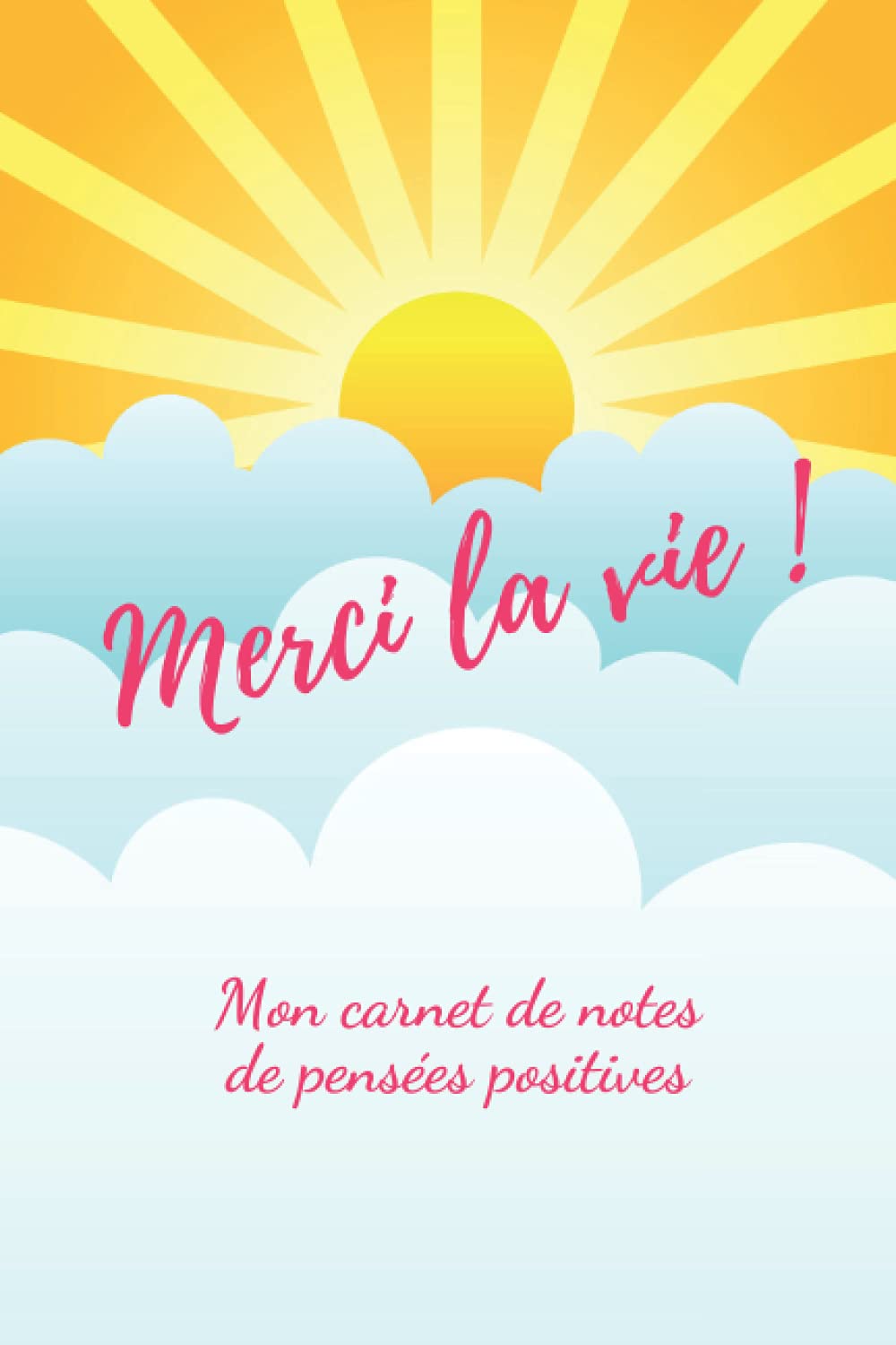 Meci la vie: carnet de notes pour noter ses pensées positives | 180 pages lignées | format 6 X 9 book