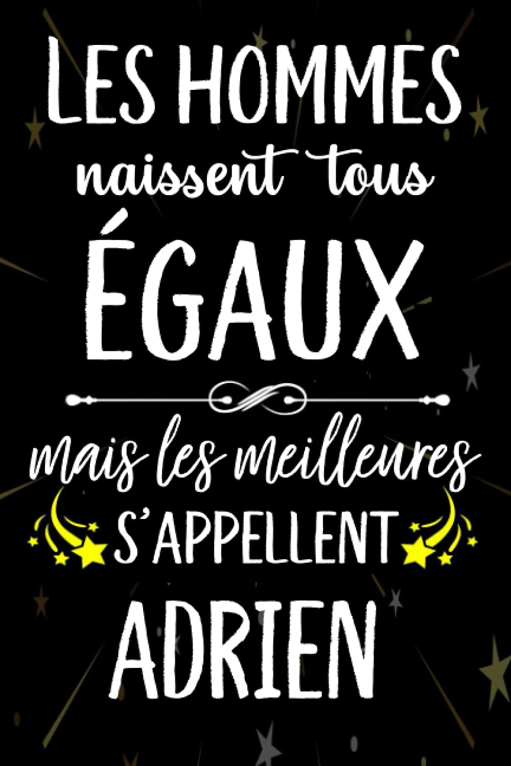 Les hommes naissent tous égaux mais les meilleurs s'appellent ADRIEN: joyeux anniversaire humour carnet de notes Cadeau prénom personnalisé pour lui, ... pour grand père, mari, époux ,110 pages book