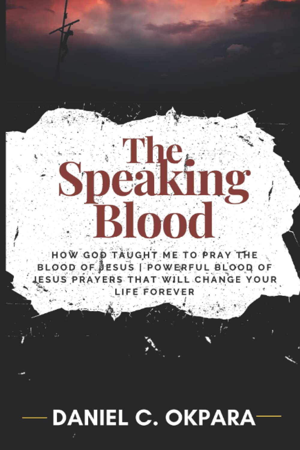 The Speaking Blood: How God Taught Me to Pray the Blood of Jesus | Powerful Blood of Jesus Prayers That Will Change Your Life Forever (Prayer and Study Guide, Band 3) Religion & Esotericism