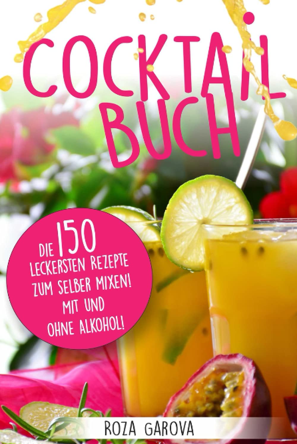 Cocktail Buch: Die 150 leckersten Rezepte zum selber mixen! Mit und ohne Alkohol! Cooking & Enjoying