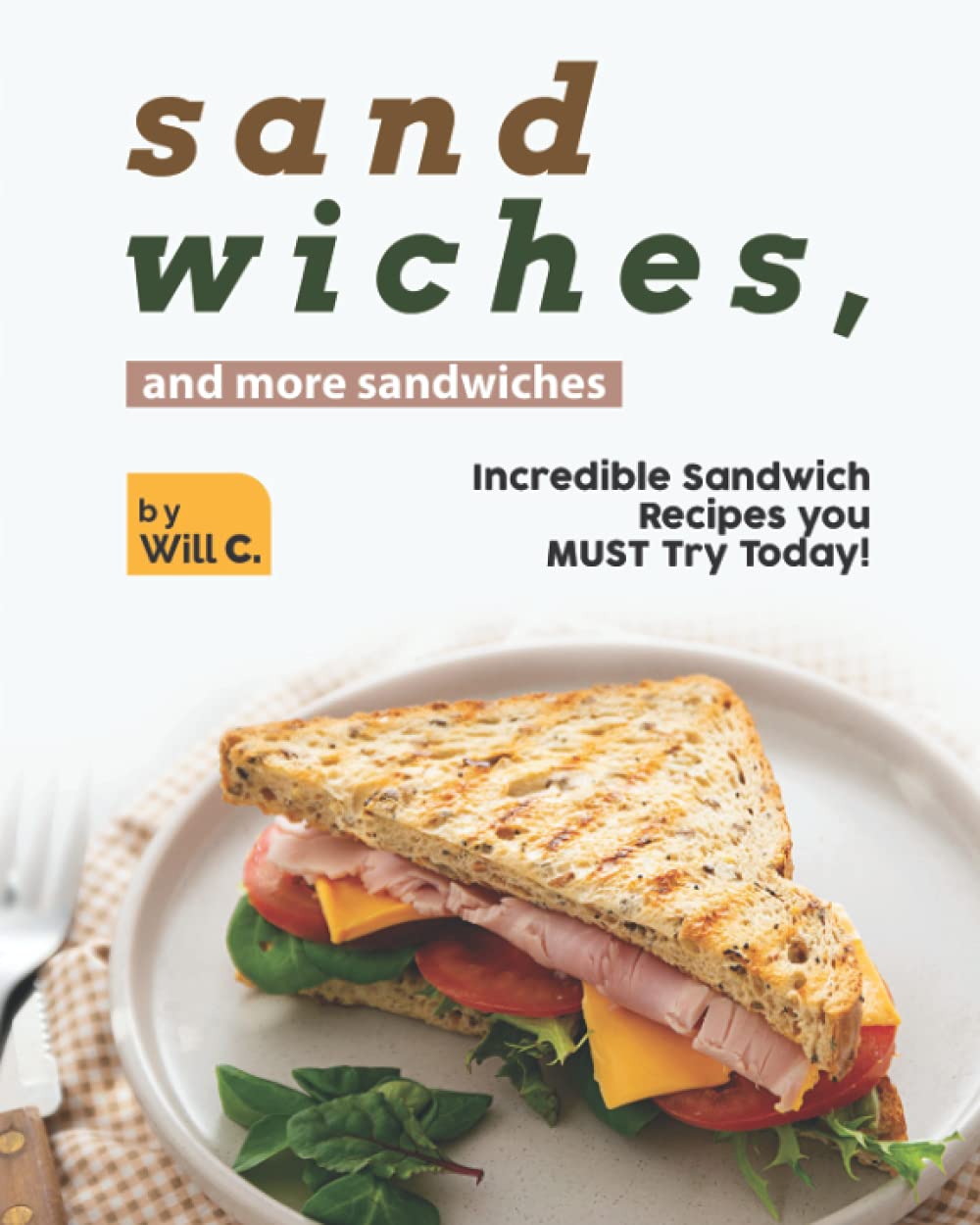 Sandwiches, and More Sandwiches: Incredible Sandwich Recipes you MUST Try Today! Leisure, Home & Garden