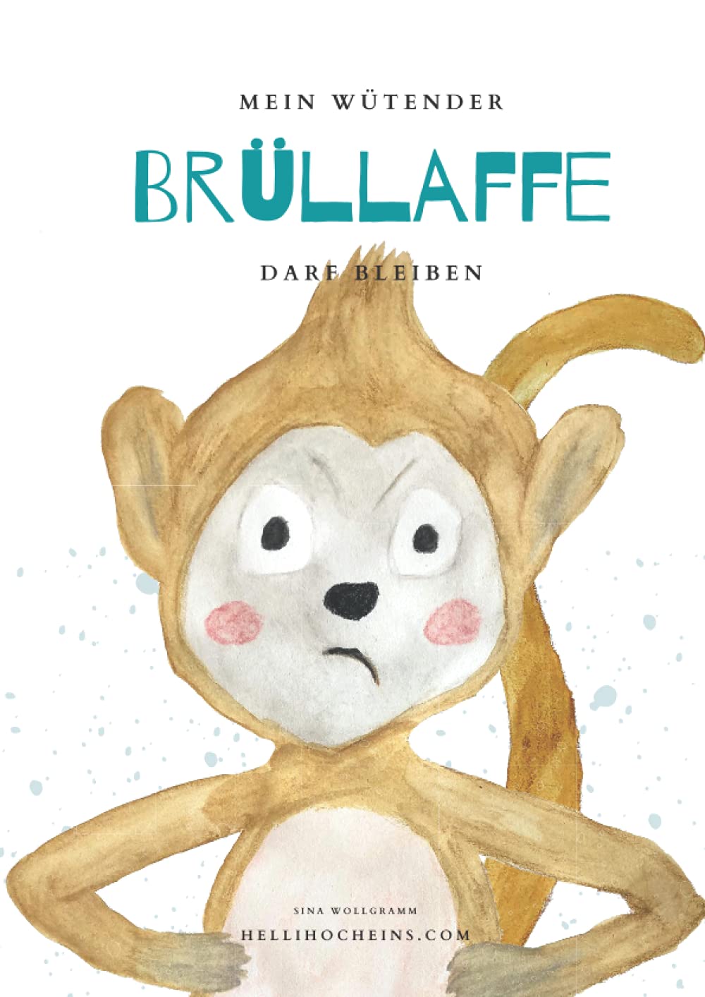 Mein wütender Brüllaffe darf bleiben: Buchreihe für mehr Resilienz, Akzeptanz und Selbstliebe bei Kindern (Meine Gefühle dürfen bleiben) Non-fiction