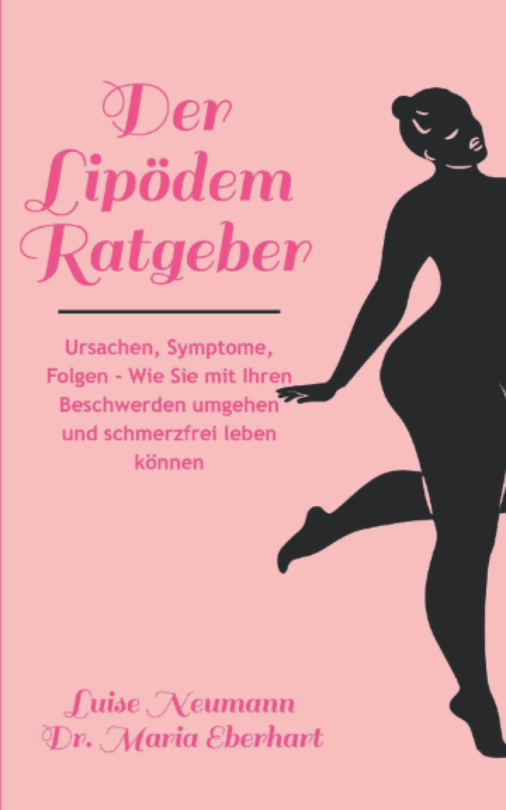 Der Lipödem Ratgeber: Ursachen, Symptome, Folgen - Wie Sie mit Ihren Beschwerden umgehen und schmerzfrei leben können. Medicine