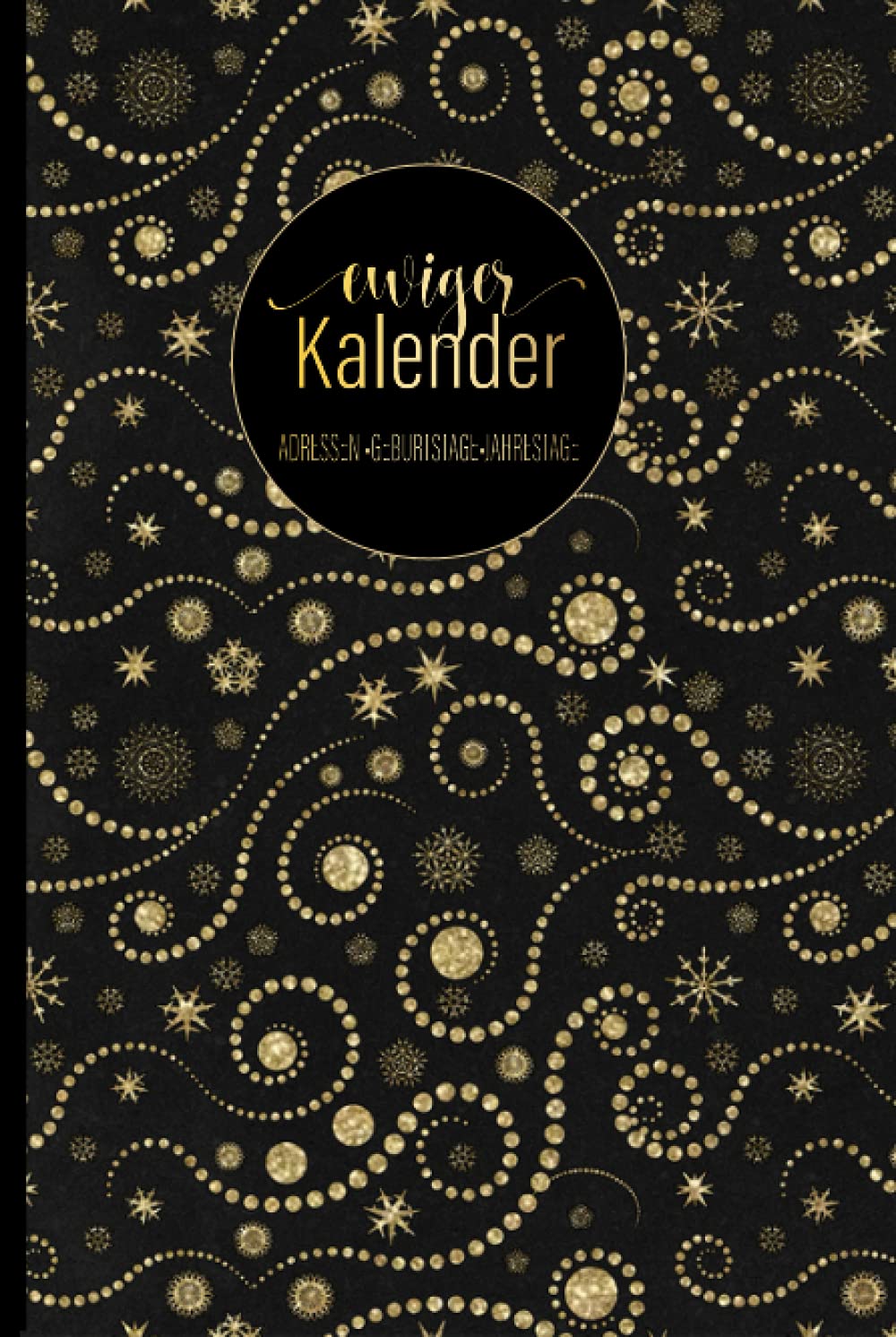Ewiger Kalender | Ein Dauerkalender zum Eintragen von Geburtstagen, Jahrestagen und Adressen | goldglänzendes Design: Ein immerwährender Kalender – ... DIN A5 | 106 Seiten | glänzendes Hardcover Books