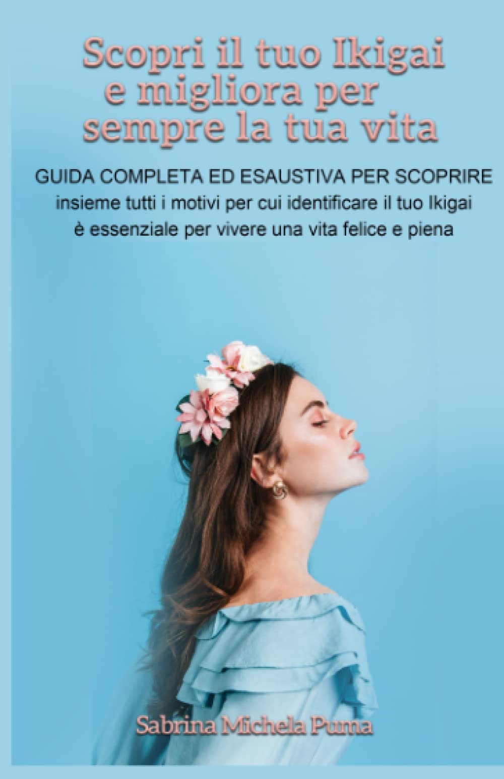 Scopri il tuo Ikigai e migliora la tua vita per sempre.: Guida completa ed esaustiva per scoprire insieme tutti i motivi per cui identificare il tuo ... essenziale per vivere una vita felice e piena book