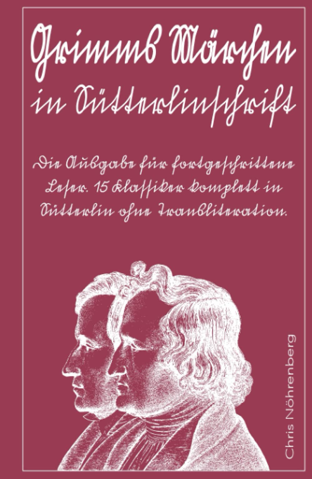 Grimms Märchen in Sütterlinschrift: Die Ausgabe für fortgeschrittene Leser. 15 Klassiker komplett in Sütterlin ohne Transliteration. (Sütterlinschrift ... für Freunde der alten deutschen Schrift.) Classics